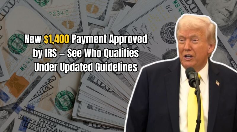 New $1,400 Payment Approved by IRS — See Who Qualifies Under Updated Guidelines