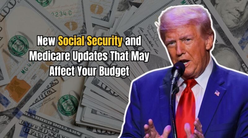 New Social Security and Medicare Updates That May Affect Your Budget