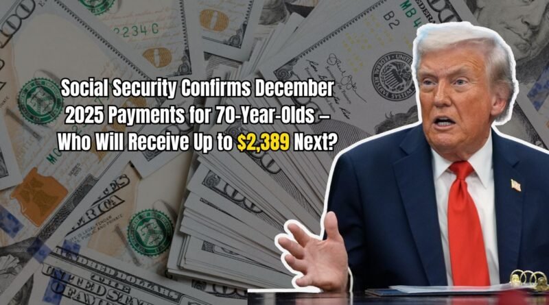 Social Security Confirms December 2025 Payments for 70-Year-Olds — Who Will Receive Up to $2,389 Next?