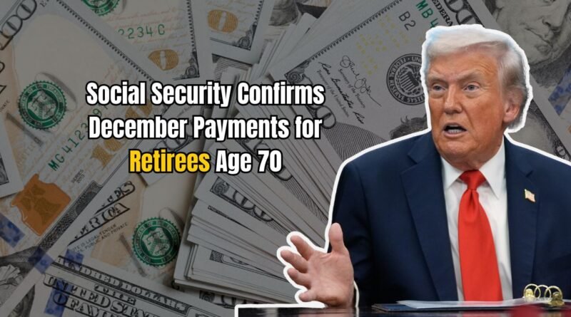 Social Security Confirms December Payments for Retirees Age 70