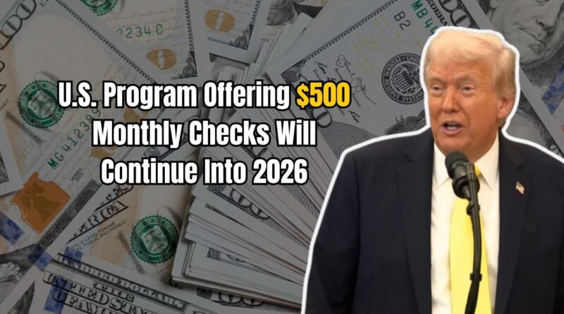 U.S. Program Offering $500 Monthly Checks Will Continue Into 2026