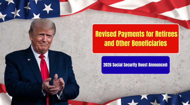 2026 Social Security Boost Announced: Revised Payments for Retirees and Other Beneficiaries
