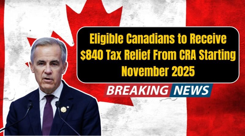 Eligible Canadians to Receive $840 Tax Relief From CRA Starting November 2025