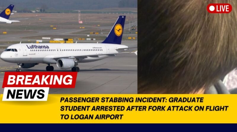 Passenger Stabbing Incident: Graduate Student Arrested After Fork Attack on Flight to Logan Airport