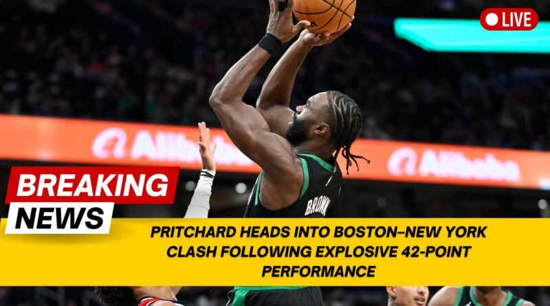 Pritchard Heads Into Boston–New York Clash Following Explosive 42-Point Performance